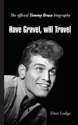Have Gravel Will Travel The Official Tommy Bruce Story