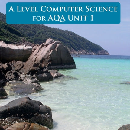 A Level Computer Science for AQA Unit 1