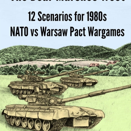 The Bear Marches West 12 Scenarios for 1980s NATO vs Warsaw Pact Wargames