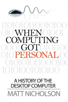 When Computing Got Personal A history of the desktop computer