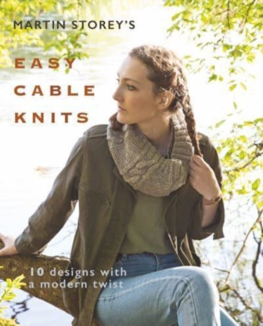 Martin Storey's Easy Cable Knits: 10 Designs with a Modern Twist