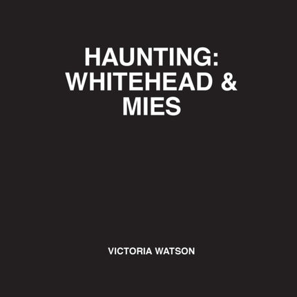 Haunting Whitehead  Mies