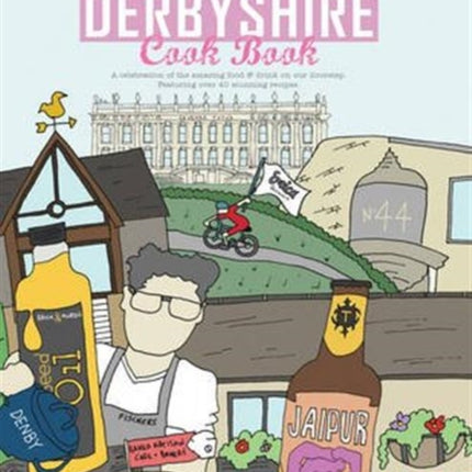 The Derbyshire Cook Book: A Celebration of the Amazing Food and Drink on Our Doorstep