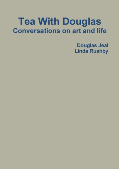 Tea With Douglas Conversations on Art and Life