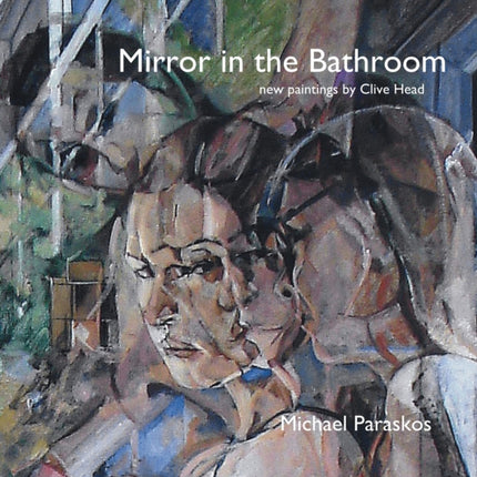 Mirror in the Bathroom New Paintings by Clive Head