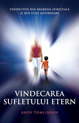 Vindecarea sufletului etern Perspective din regresia spiritual i din viei anterioare