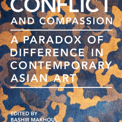 Conflict and Compassion: A Paradox of Difference in Contemporary Asian Art