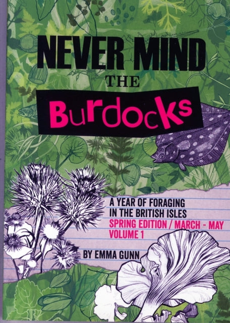 Never Mind the Burdocks, a Year of Foraging in the British Isles: Spring Edition - March to May: Spring edition/March-May