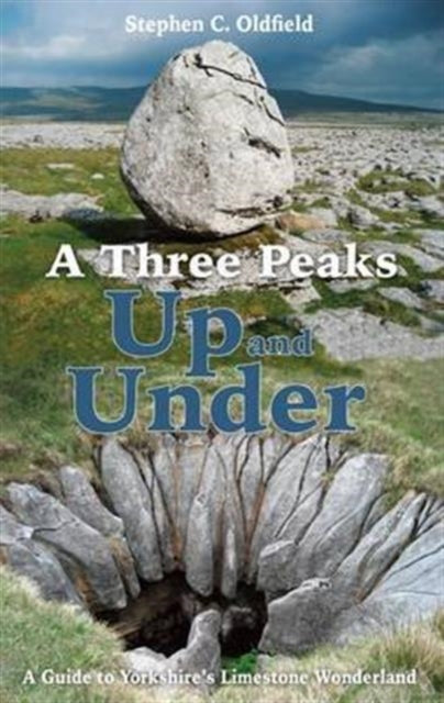 A Three Peaks Up and Under: A Guide to Yorkshire's Limestone Wonderland