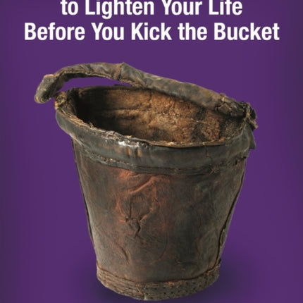Seven Ways to Lighten Your Life Before You Kick