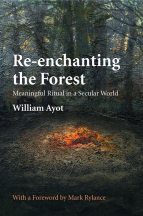Reenchanting the Forest Meaningful Ritual in a Secular World