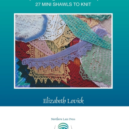 Exploring Shawl Shapes 27 mini shawls to knit