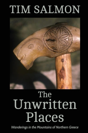 The Unwritten Places Wanderings in the Mountains of Northern Greece