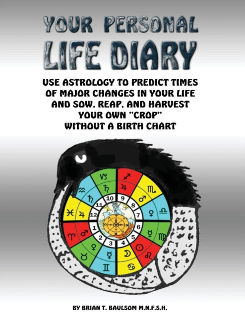 Your Personal Life Diary Use Astrology to predict times of major changes in your life and sow reap and harvest your own crop without a Birth Chart Part 1
