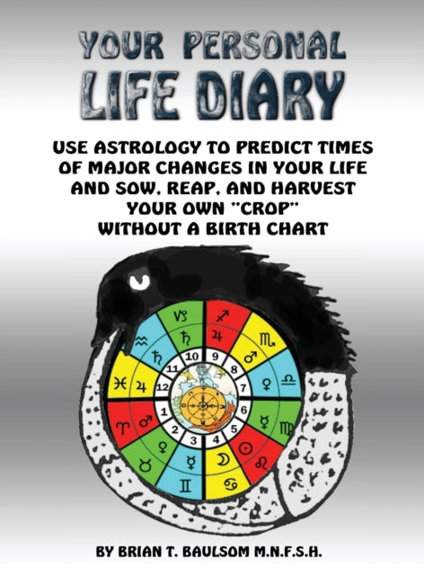 You Personal Life Diary Use Astrology to predict times of major changes in your life and sow reap and harvest your own crop without a Birth Chart