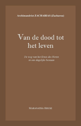 Van de dood tot het leven De weg van het Kruis des Heren in ons dagelijks bestaan