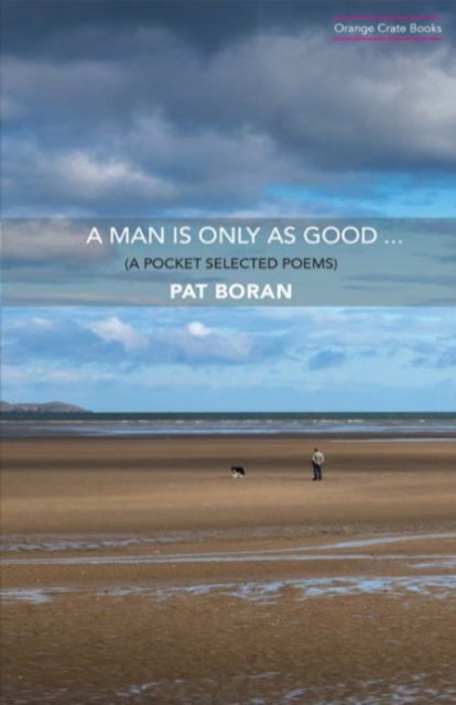 A Man Is Only As Good: A Pocket Selected Poems