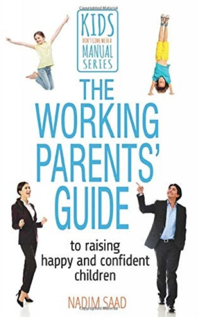 The Working Parents' Guide to Raising Happy and Confident Children