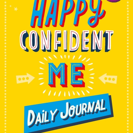 Happy Confident Me Journal: Gratitude and Growth Mindset Journal to boost children's happiness, self-esteem, positive thinking, mindfulness and resilience