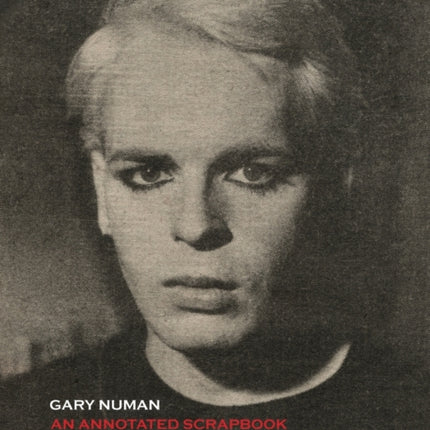 Gary Numan An Annotated Scrapbook
