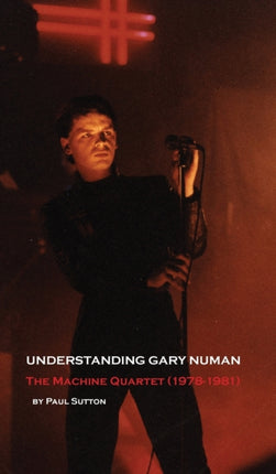 Understanding Gary Numan The Machine Quartet 19781981