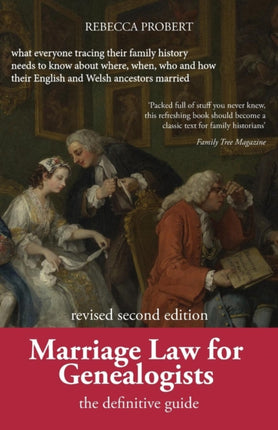 Marriage Law for Genealogists The Definitive Guide what everyone tracing their family history needs to know about where when who and how their English and Welsh ancestors married