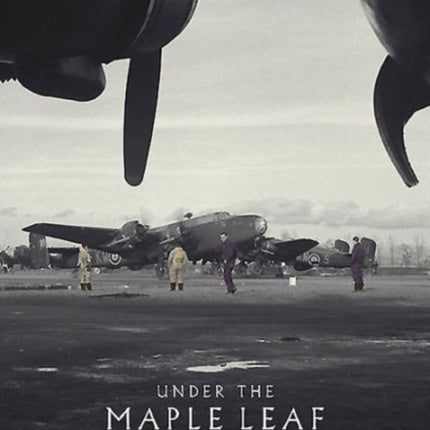 Under the Maple Leaf: The Remarkable Story of Four Canadian Volunteers Who Flew with Bomber Command During the Second World War