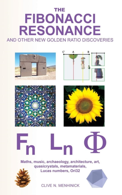 The Fibonacci Resonance and other new Golden Ratio discoveries Maths music archaeology architecture art quasicrystals metamaterials  Book 1 ORI32 Geometry  CryptoChromatology Series