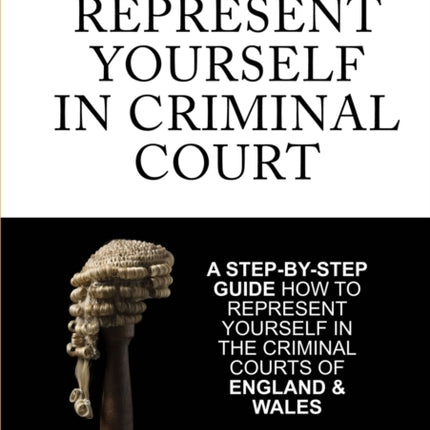 How To Represent Yourself In Criminal Court A StepbyStep Guide How to Represent Yourself in the Criminal Courts of England  Wales
