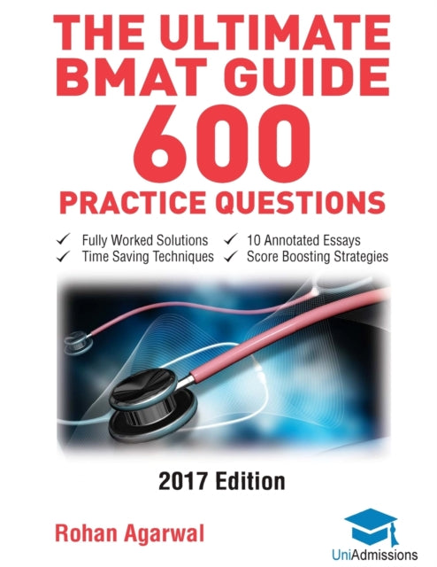 The Ultimate BMAT Guide  600 Practice Questions Fully Worked Solutions Time Saving Techniques Score Boosting Strategies 10 Annotated Essays 2017  BioMedical Admissions Test UniAdmissions