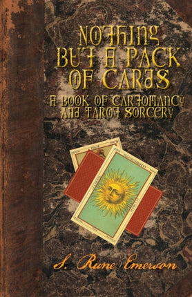 Nothing But a Pack of Cards A Book of Cartomancy and Tarot Sorcery