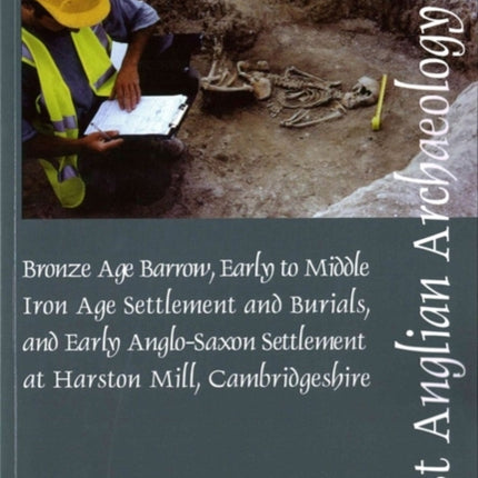 EAA 157: Early to Middle Iron Age Settlement and Early Anglo-Saxon Settlement at Harston Mill, Cambridgeshire