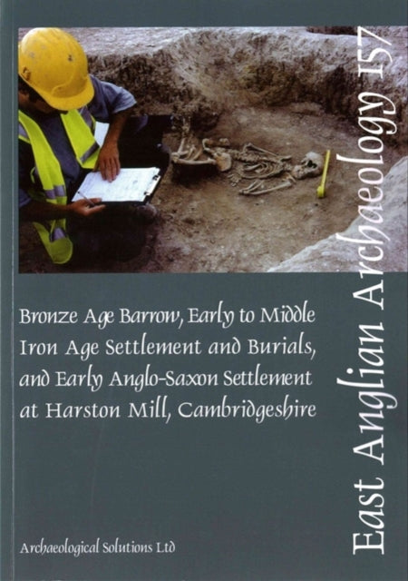 EAA 157: Early to Middle Iron Age Settlement and Early Anglo-Saxon Settlement at Harston Mill, Cambridgeshire