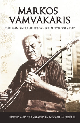 Markos Vamvakaris The Man and the Bouzouki Autobiography