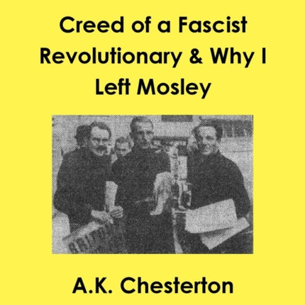 Creed of a Fascist Revolutionary  Why I Left Mosley 1 The AK Chesterton Trust Reprint Series