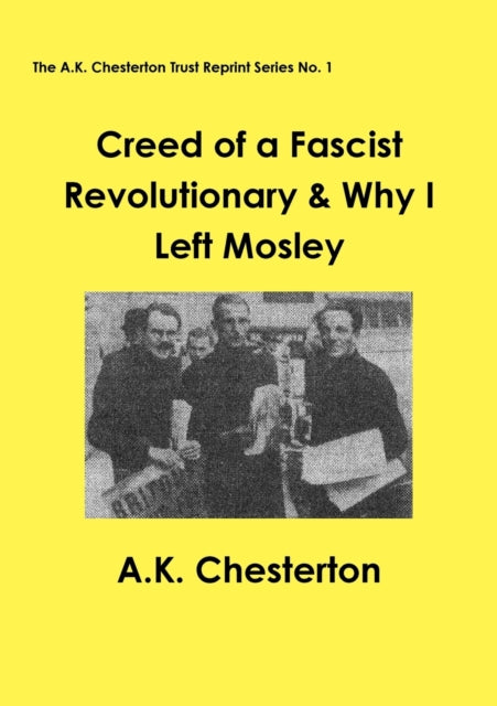 Creed of a Fascist Revolutionary  Why I Left Mosley 1 The AK Chesterton Trust Reprint Series