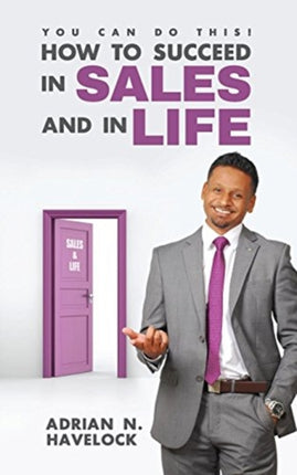 You Can Do This How To Succeed In Sales and In