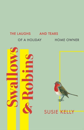 Swallows  Robins The Laughs And Tears Of A Holiday Home Owner The Laughs  Tears Of A Holiday Home Owner