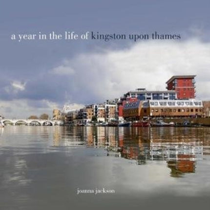 A Year in the Life of Kingston Upon Thames