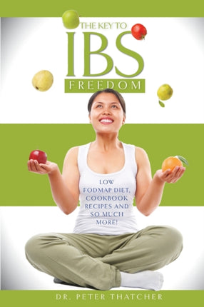 The Key To IBS Freedom Low Fodmap Diet Cookbook Recipes And Much More