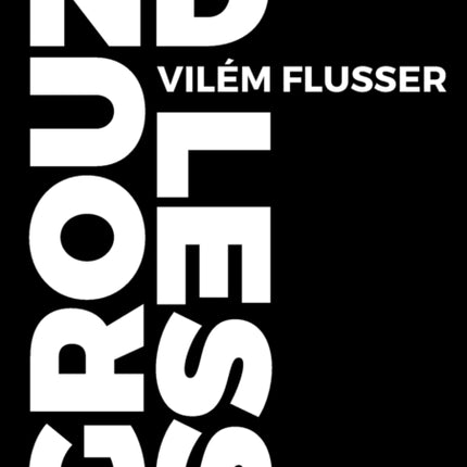 Groundless 3 Metaflux  Vilem Flusser