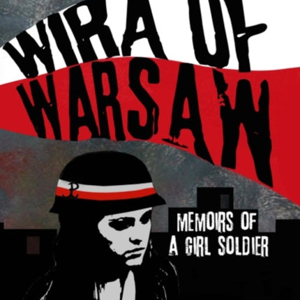 Wira of Warsaw Memoirs of a Girl Soldier