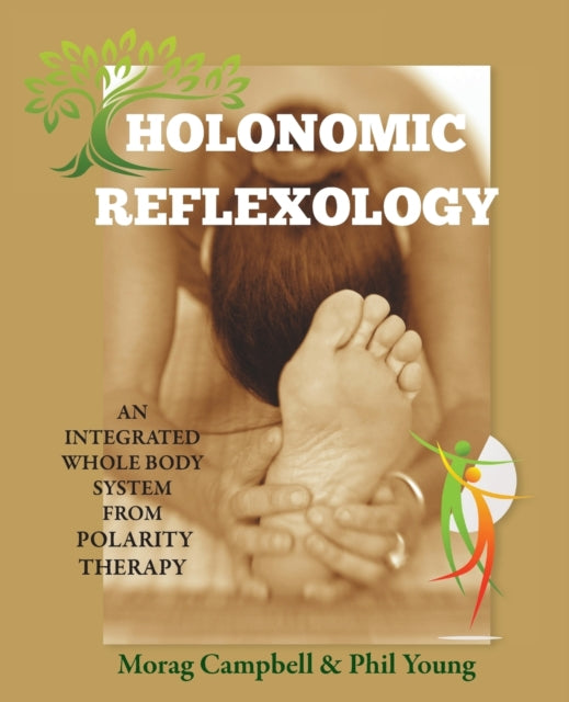 Holonomic Reflexology An integrated whole body system from Polarity Therapy