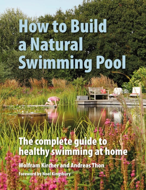 How to Build a Natural Swimming Pool: The Complete Guide to Healthy Swimming at Home