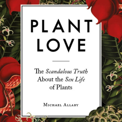 Plant Love The Scandalous Truth About the Sex Life of Plants