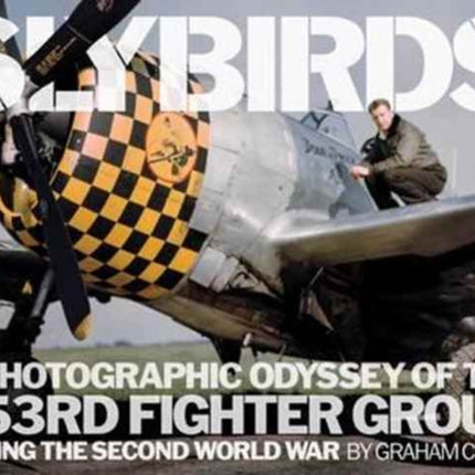 Slybirds: A Photographic Odyssey of the 353rd Fighter Group During the Second World War