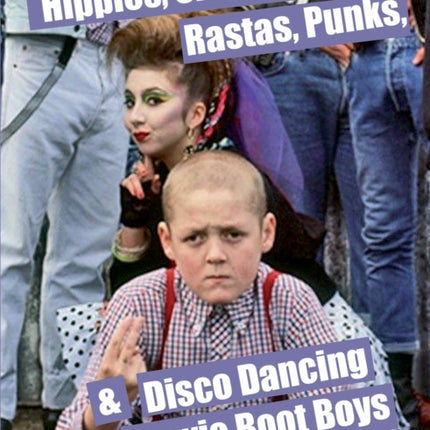 Hippies Skinheads Rastas Punks  Disco Dancing Bowie Boot Boys Screening Youth Subcultures 19671985