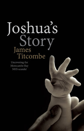 Joshuas Story  Uncovering the Morecambe Bay NHS Scandal