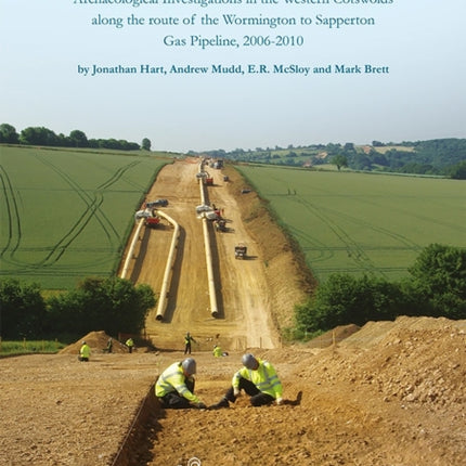 Living Near the Edge Archaeological Investigations in the Western Cotswolds along the route of the Wormington to Sapperton Gas Pipeline 20062010 9 Cotswold Archaeology monograph
