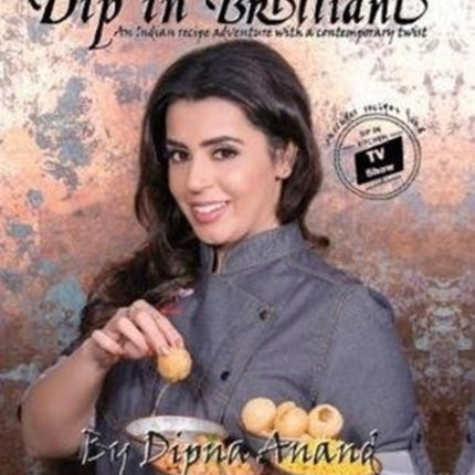 Dip In Brilliant: An Indian Recipe Adventure with a Contemporary Twist